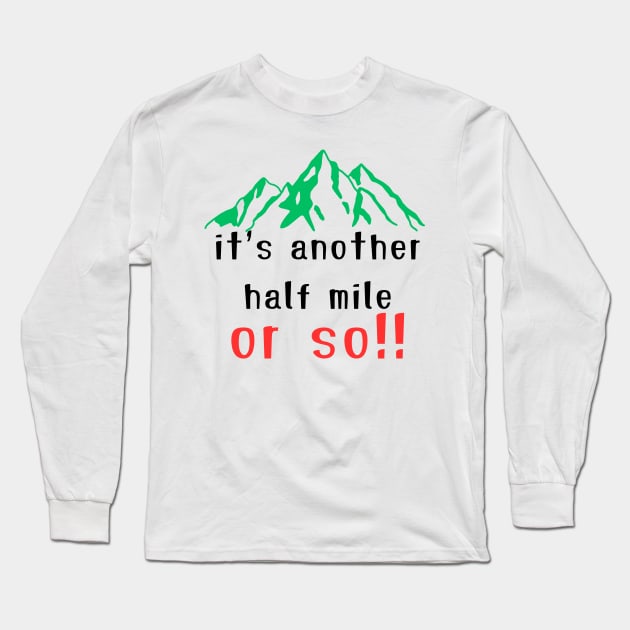 It's Another Half Mile Or So Hiking T-Shirt Long Sleeve T-Shirt by IJMI